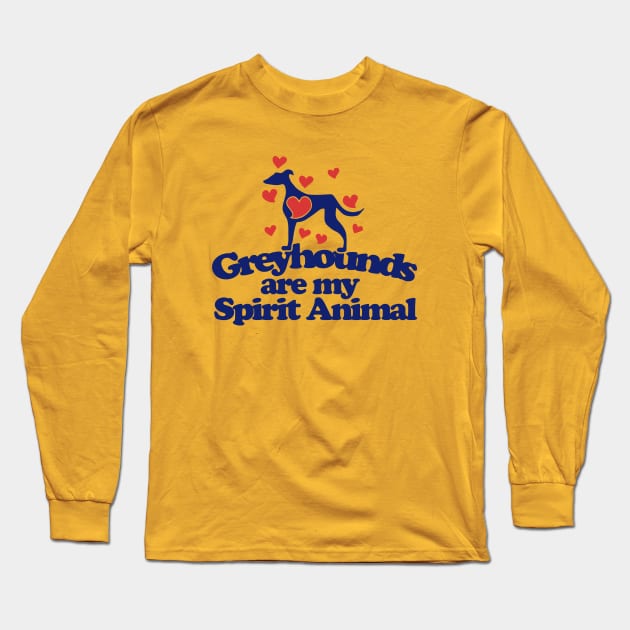 Greyhounds are my spirit animal Long Sleeve T-Shirt by bubbsnugg